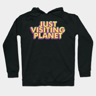 Just Visiting This Planet Hoodie